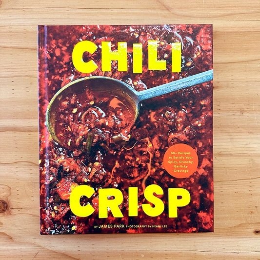 Chili Crisp: 50+ Recipes to Satisfy Your Spicy, Crunchy, Garlicky Carvings